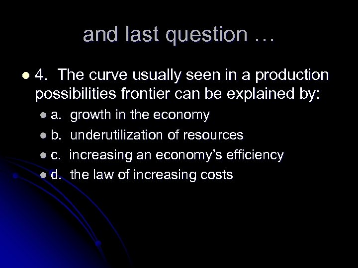 and last question … l 4. The curve usually seen in a production possibilities