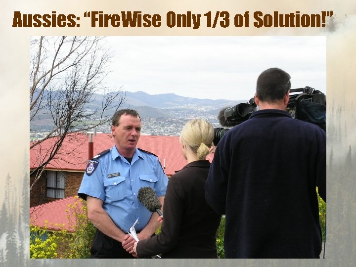 Aussies: “Fire. Wise Only 1/3 of Solution!” 