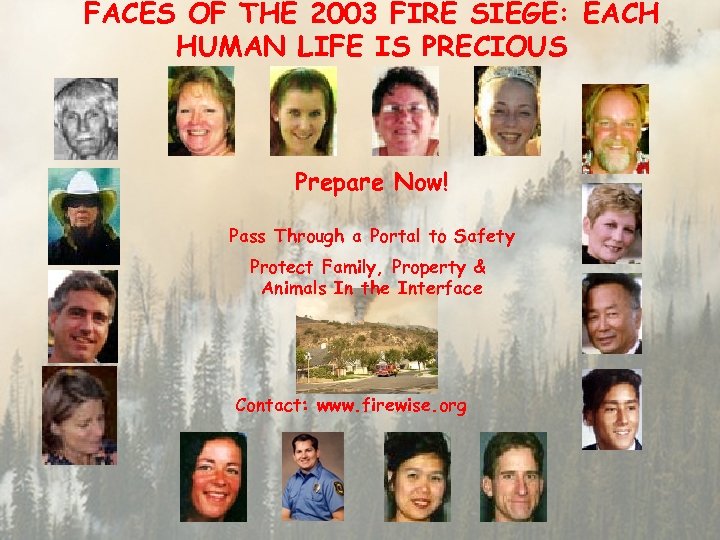 FACES OF THE 2003 FIRE SIEGE: EACH HUMAN LIFE IS PRECIOUS Prepare Now! Pass