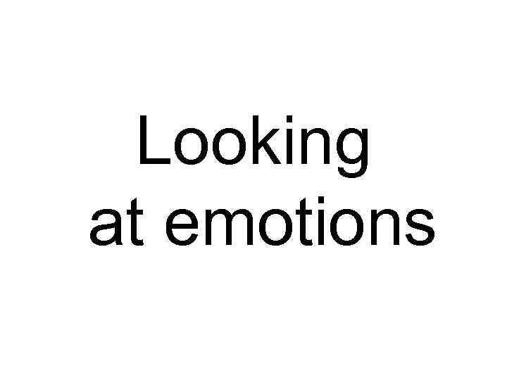 Looking at emotions 