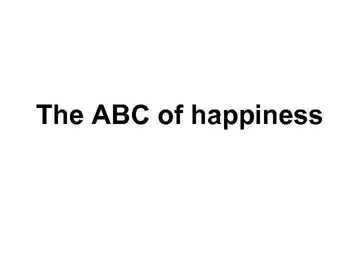 The ABC of happiness 