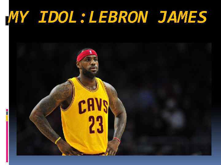 MY IDOL: LEBRON JAMES 