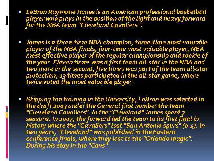  Le. Bron Raymone James is an American professional basketball player who plays in