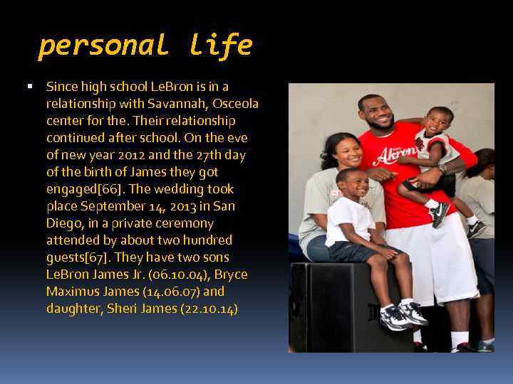 personal life Since high school Le. Bron is in a relationship with Savannah, Osceola