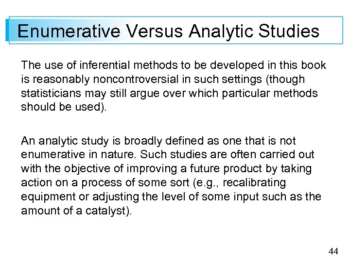 Enumerative Versus Analytic Studies The use of inferential methods to be developed in this