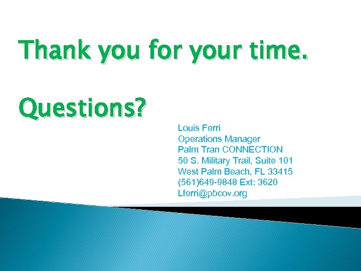 Thank you for your time. Questions? Louis Ferri Operations Manager Palm Tran CONNECTION 50