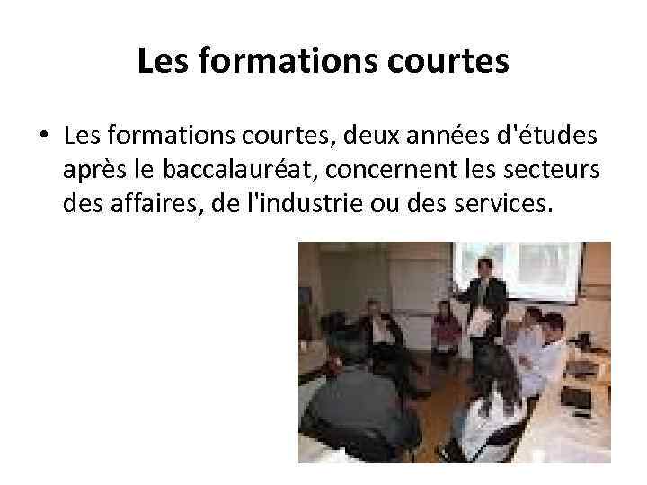 Les formations courtes • Les formations courtes, deux années d'études après le baccalauréat, concernent