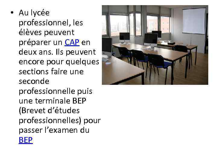  • Au lycée professionnel, les élèves peuvent préparer un CAP en deux ans.