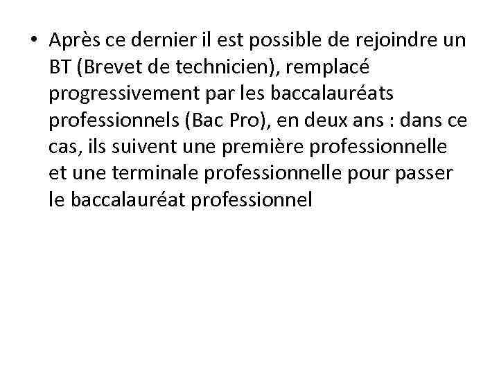  • Après ce dernier il est possible de rejoindre un BT (Brevet de