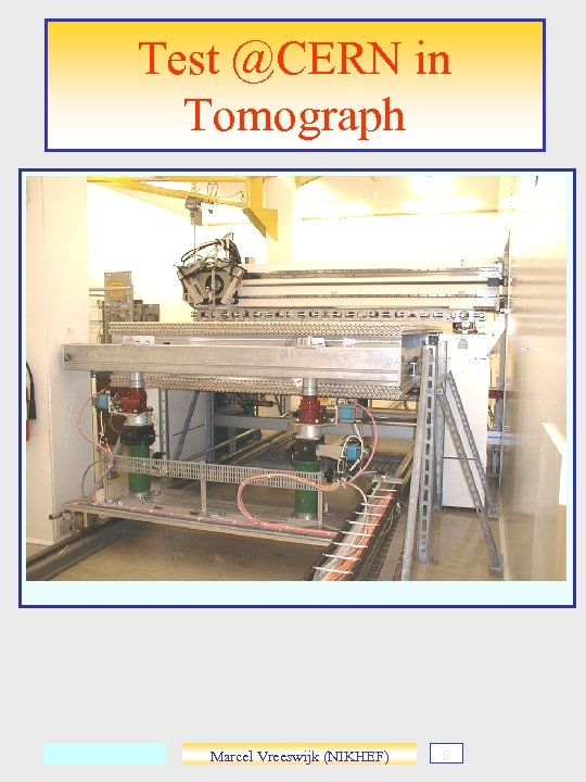 Test @CERN in Tomograph Marcel Vreeswijk (NIKHEF) s 