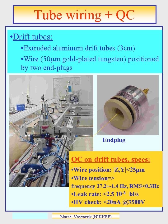 Tube wiring + QC • Drift tubes: • Extruded aluminum drift tubes (3 cm)