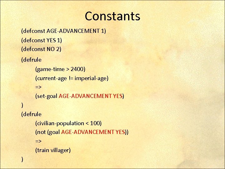 Constants (defconst AGE-ADVANCEMENT 1) (defconst YES 1) (defconst NO 2) (defrule (game-time > 2400)