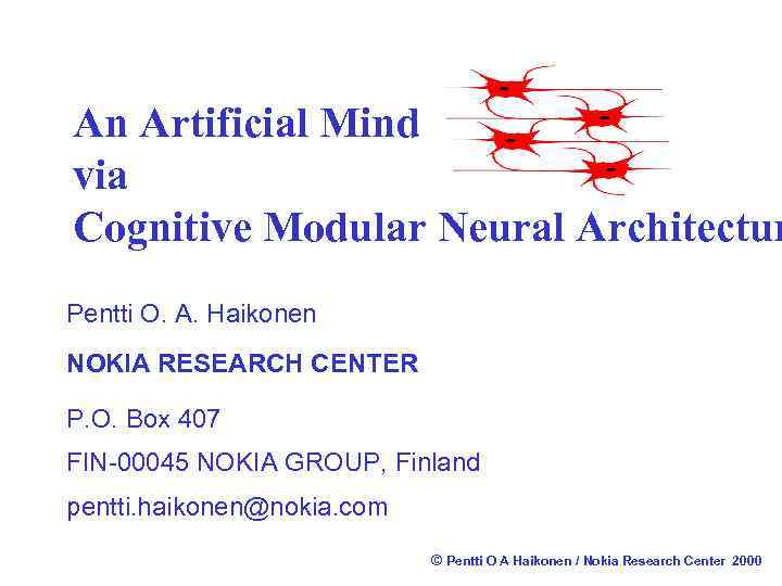 An Artificial Mind via Cognitive Modular Neural Architectur Pentti O. A. Haikonen NOKIA RESEARCH