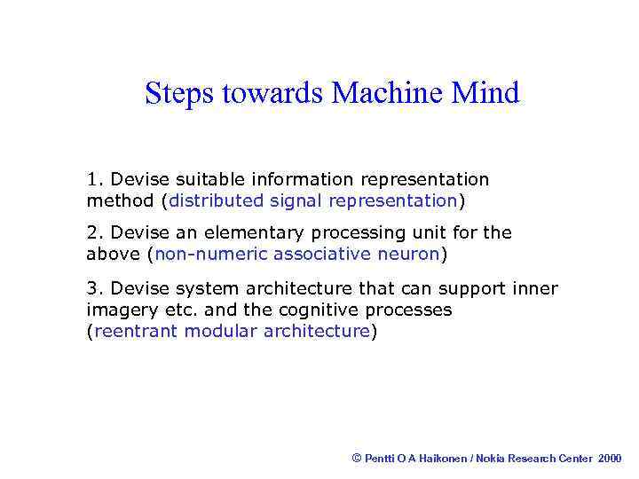 Steps towards Machine Mind 1. Devise suitable information representation method (distributed signal representation) 2.