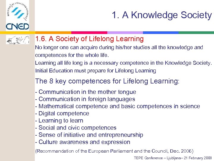 1. A Knowledge Society 1. 6. A Society of Lifelong Learning No longer one