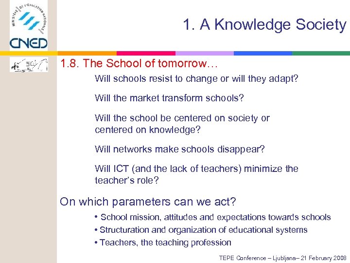 1. A Knowledge Society 1. 8. The School of tomorrow… Will schools resist to