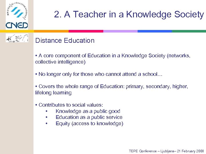 2. A Teacher in a Knowledge Society Distance Education • A core component of