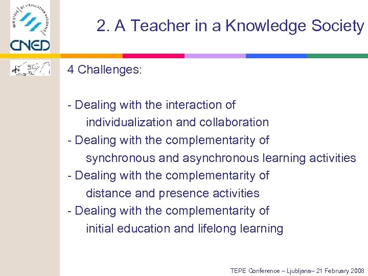 2. A Teacher in a Knowledge Society 4 Challenges: - Dealing with the interaction