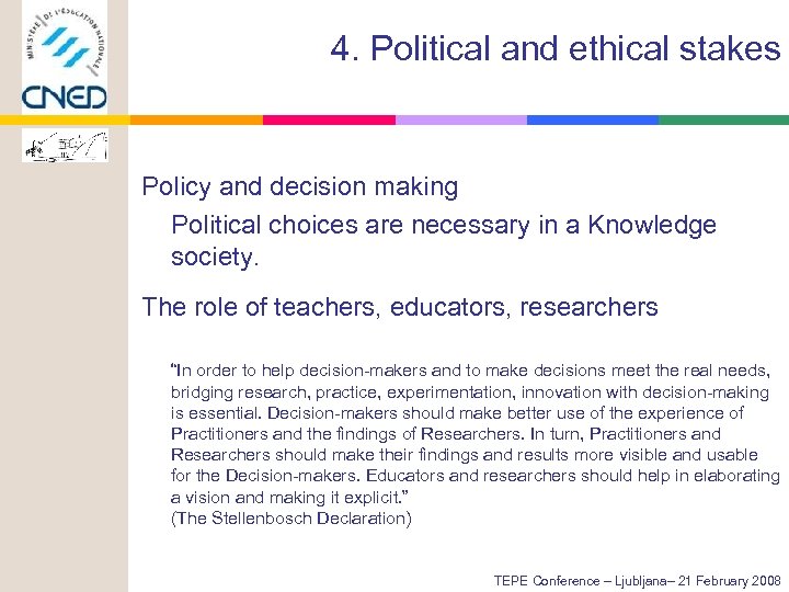4. Political and ethical stakes Policy and decision making Political choices are necessary in