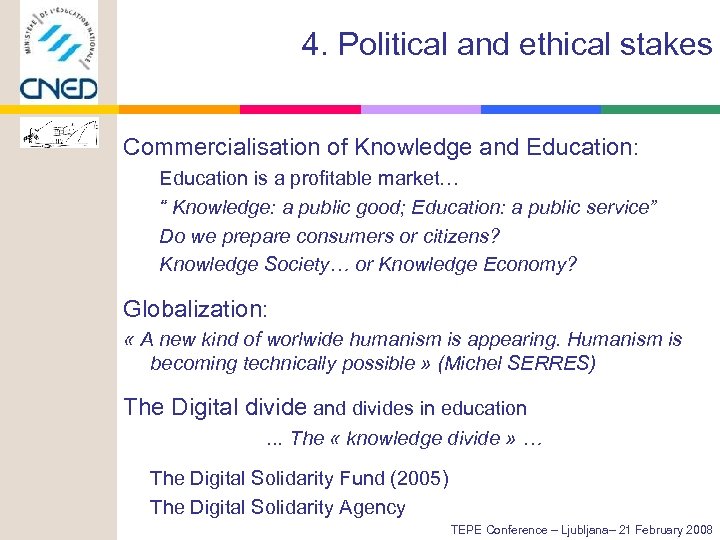 4. Political and ethical stakes Commercialisation of Knowledge and Education: Education is a profitable