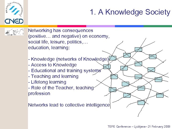 1. A Knowledge Society Networking has consequences (positive… and negative) on economy, social life,