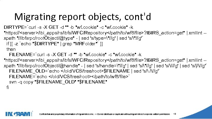 1405002 Migrating report objects, cont'd DIRTYPE=`curl -s -X GET -d "" -b "wf. cookie"