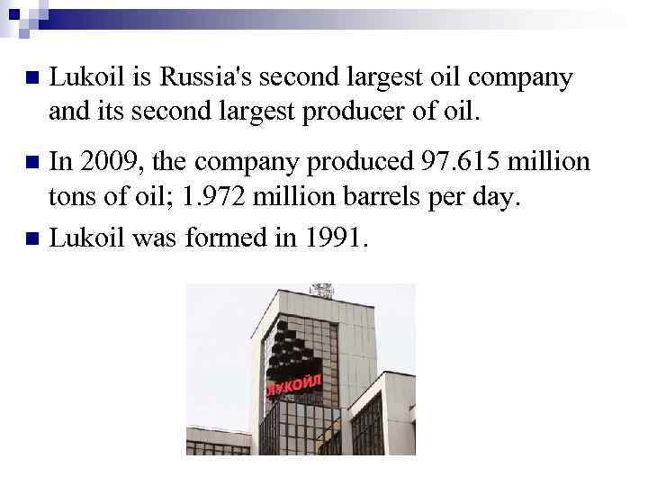 n Lukoil is Russia's second largest oil company and its second largest producer of