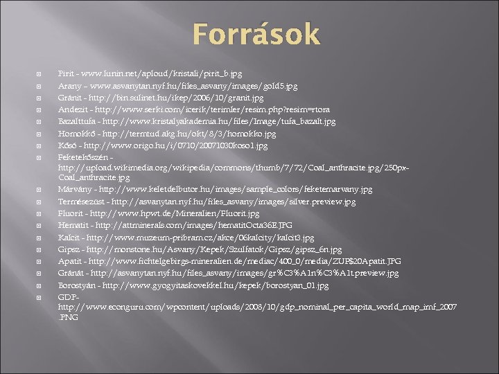 Források Pirit - www. lunin. net/aploud/kristali/pirit_b. jpg Arany – www. asvanytan. nyf. hu/files_asvany/images/gold 5.