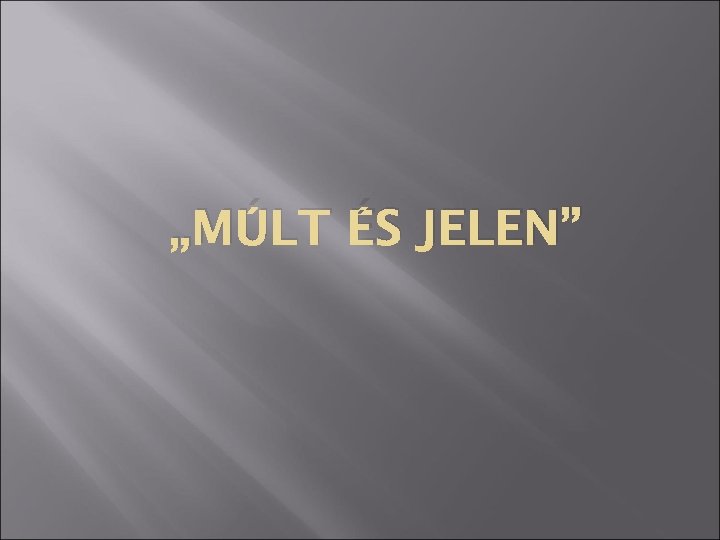„MÚLT ÉS JELEN” 
