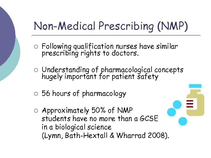 Non-Medical Prescribing (NMP) ¡ Following qualification nurses have similar prescribing rights to doctors. ¡