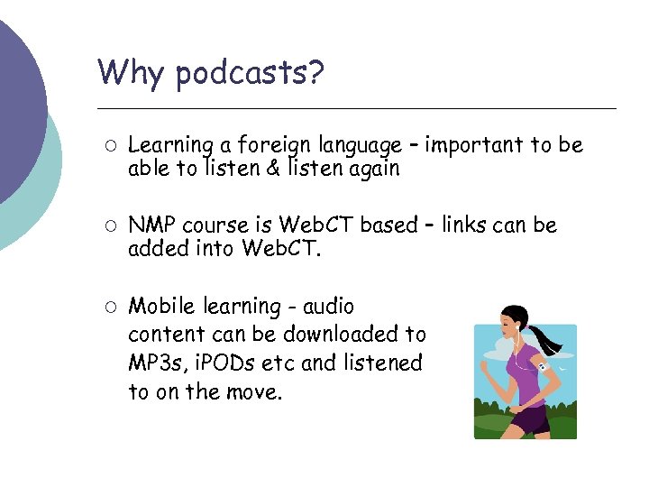 Why podcasts? ¡ ¡ ¡ Learning a foreign language – important to be able