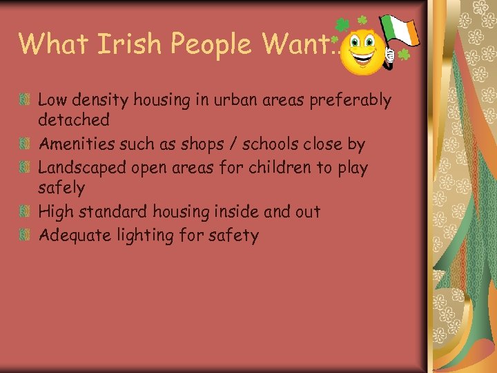 What Irish People Want…. Low density housing in urban areas preferably detached Amenities such