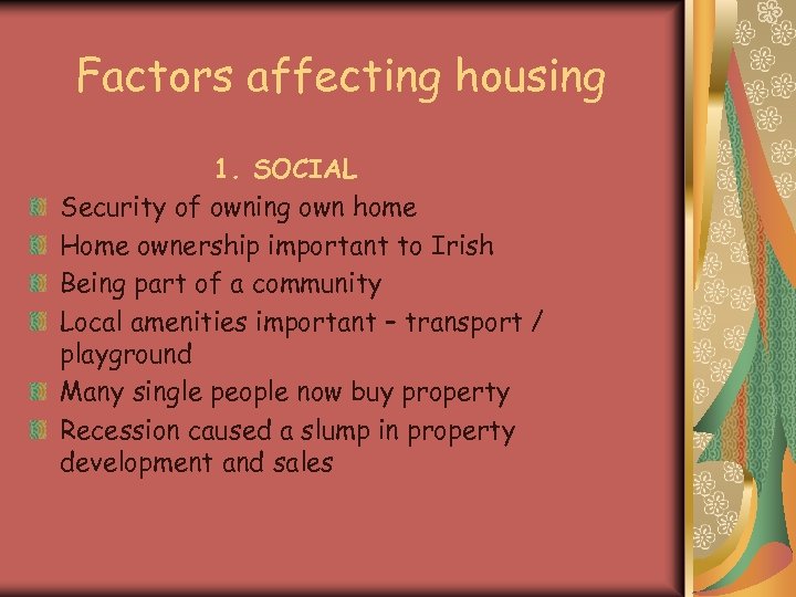 Factors affecting housing 1. SOCIAL Security of owning own home Home ownership important to