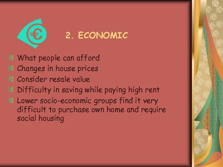 2. ECONOMIC What people can afford Changes in house prices Consider resale value Difficulty