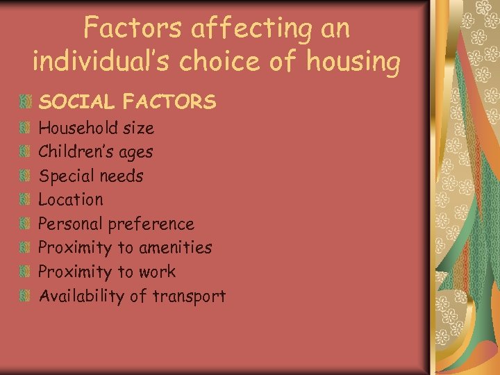 Factors affecting an individual’s choice of housing SOCIAL FACTORS Household size Children’s ages Special