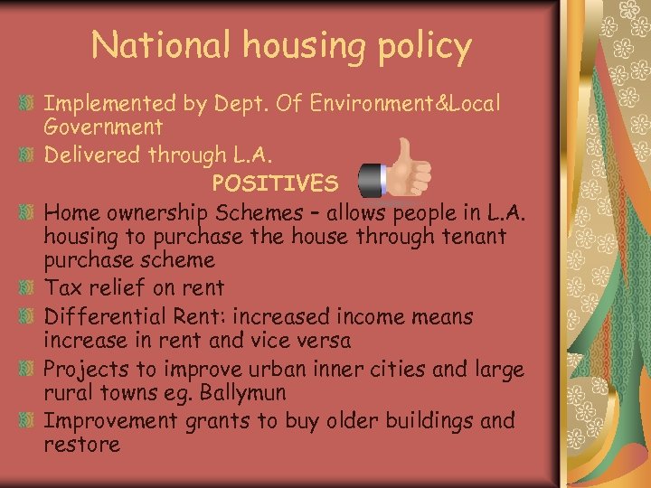 National housing policy Implemented by Dept. Of Environment&Local Government Delivered through L. A. POSITIVES