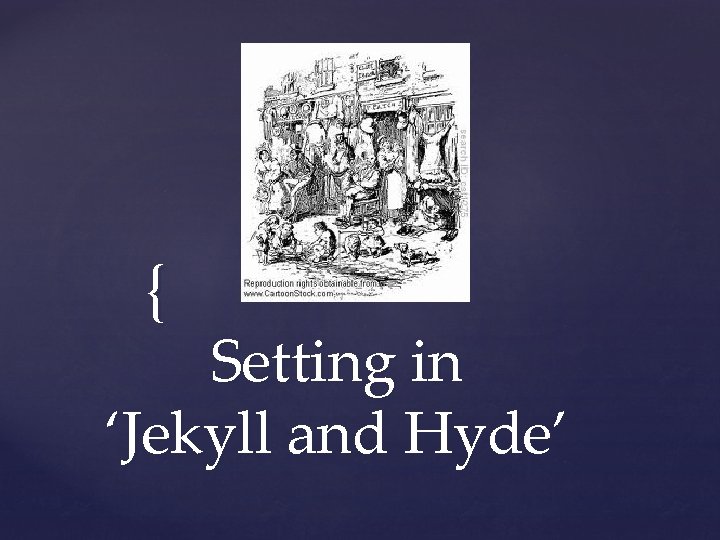 { Setting in ‘Jekyll and Hyde’ 