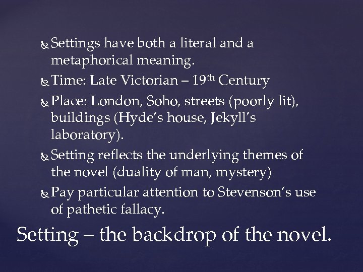 Settings have both a literal and a metaphorical meaning. Time: Late Victorian – 19