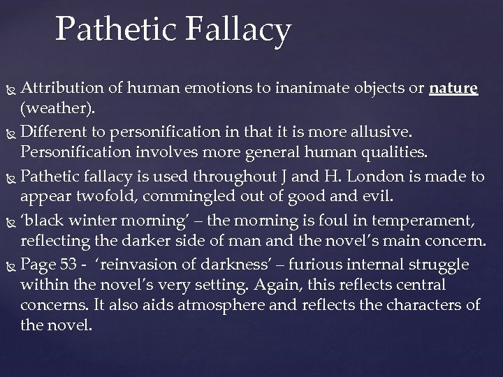 Pathetic Fallacy Attribution of human emotions to inanimate objects or nature (weather). Different to