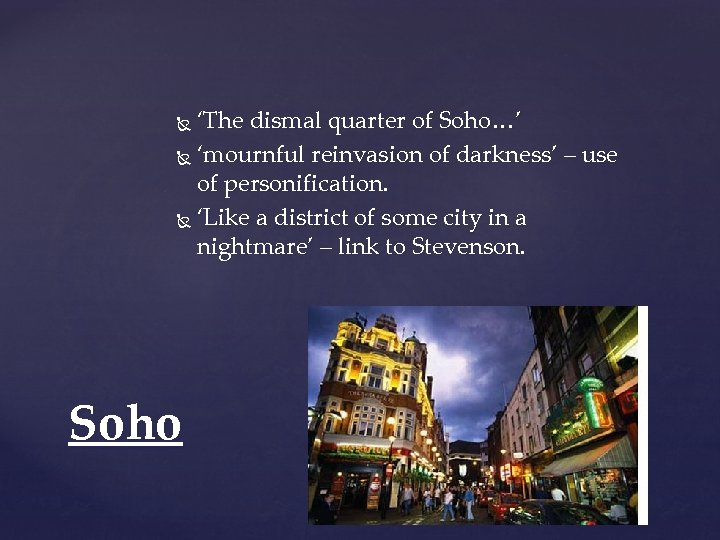 ‘The dismal quarter of Soho…’ ‘mournful reinvasion of darkness’ – use of personification. ‘Like