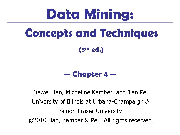 Data Mining: Concepts and Techniques (3 rd ed. ) — Chapter 4 — Jiawei