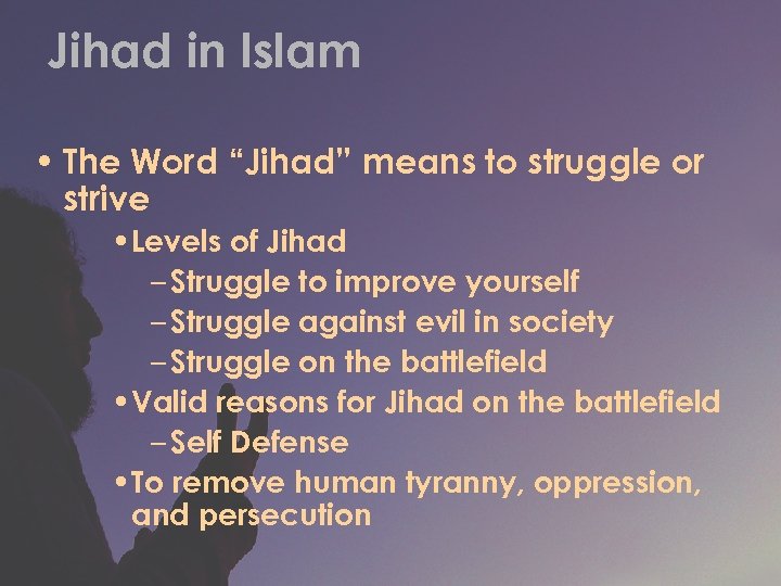 Jihad in Islam • The Word “Jihad” means to struggle or strive • Levels