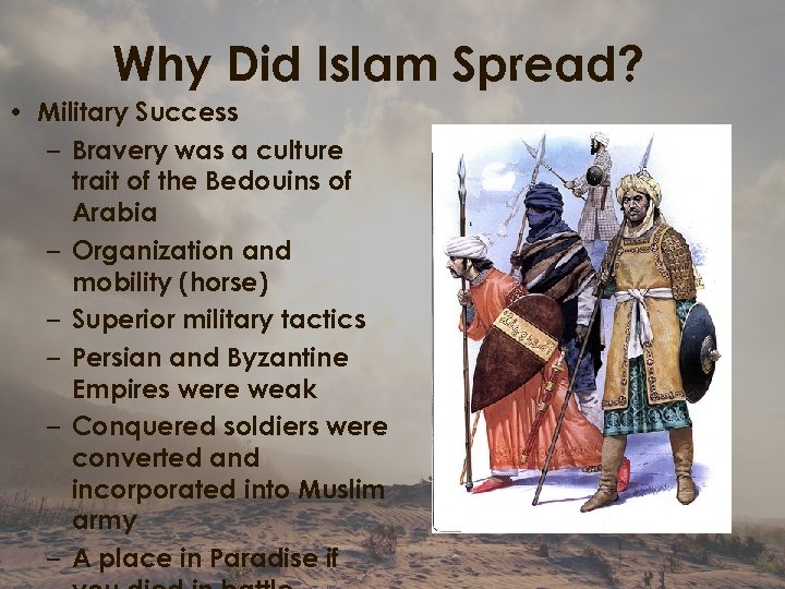 Why Did Islam Spread? • Military Success – Bravery was a culture trait of