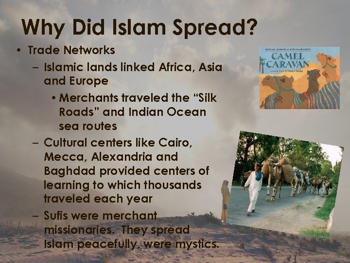 Why Did Islam Spread? • Trade Networks – Islamic lands linked Africa, Asia and