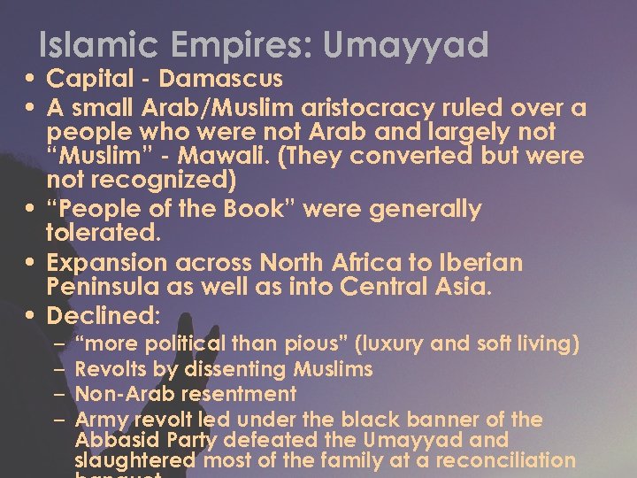 Islamic Empires: Umayyad • Capital - Damascus • A small Arab/Muslim aristocracy ruled over