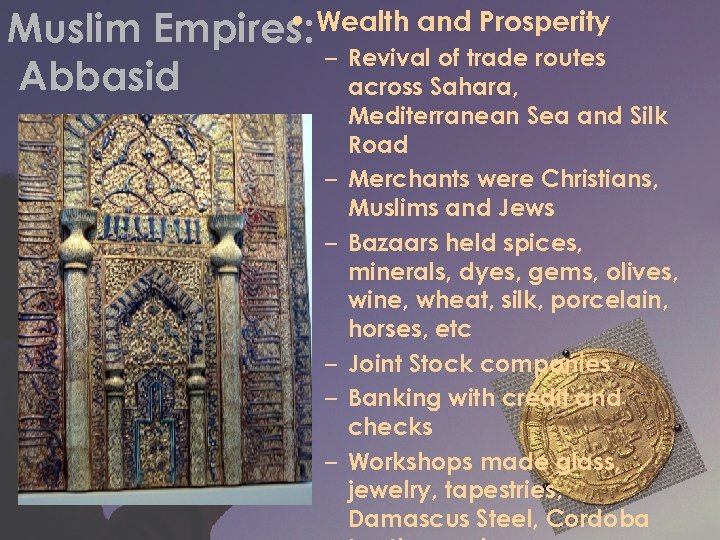  • Muslim Empires: Wealth and Prosperity – Revival of trade routes Abbasid across