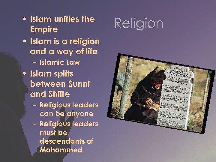  • Islam unifies the Empire • Islam is a religion and a way