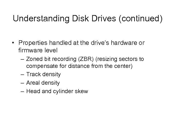 Understanding Disk Drives (continued) • Properties handled at the drive’s hardware or firmware level