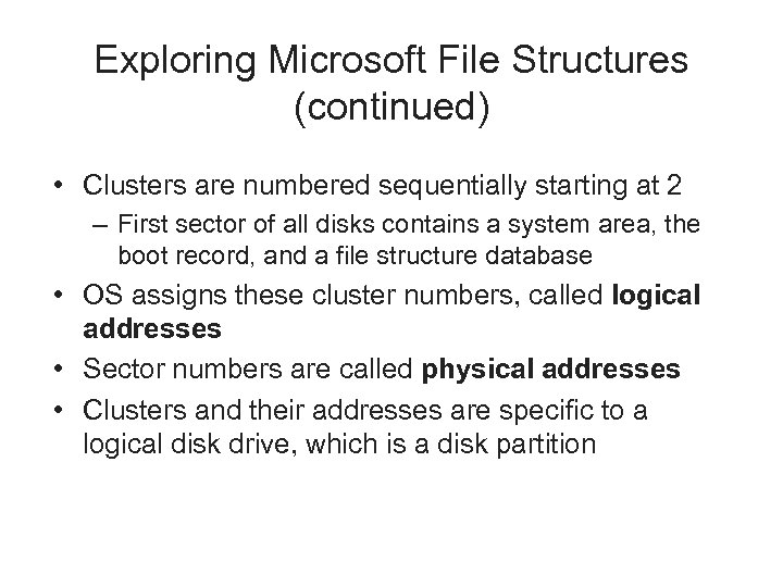 Exploring Microsoft File Structures (continued) • Clusters are numbered sequentially starting at 2 –
