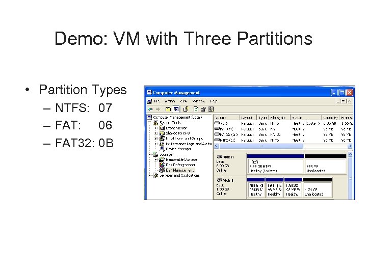 Demo: VM with Three Partitions • Partition Types – NTFS: 07 – FAT: 06